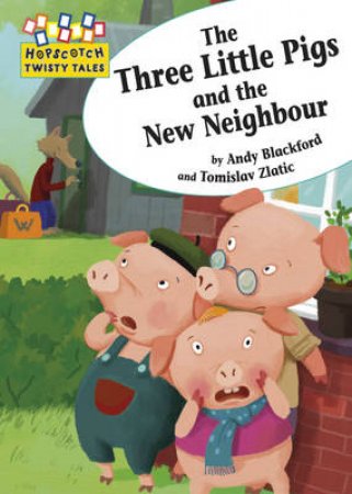 Hopscotch Twisty Tales: Three Little Pigs And The New Neighbour by Andy; Zlatic, Blackford