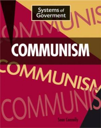 Systems of Government: Communism by Sean Connolly