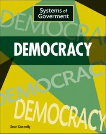 Systems of Government: Democracy by Sean Connolly