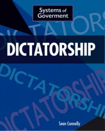 Systems of Government: Dictatorship by Sean Connolly