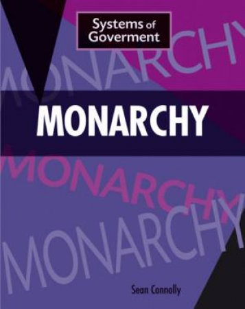 Systems of Government: Monarchy by Sean Connolly