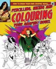How To Draw Your Own Graphic Novel Pencilling Inking and Colouring Your Graphic Novel