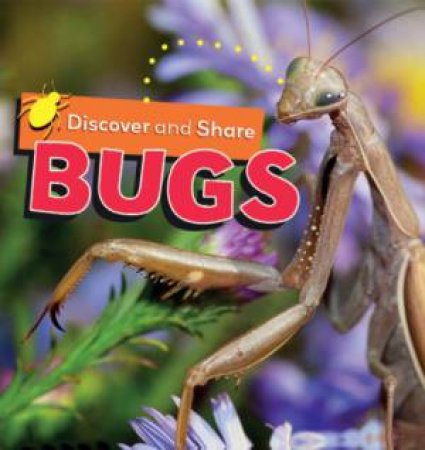 Discover and Share : Bugs by Angela Royston