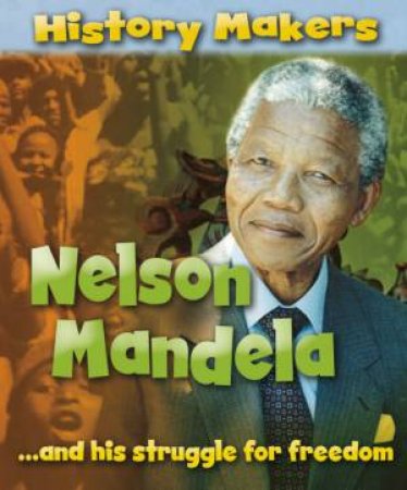 History Makers: Nelson Mandela by Sarah Ridley