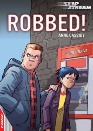 EDGE : Slipstream : Robbed! by Anne Cassidy