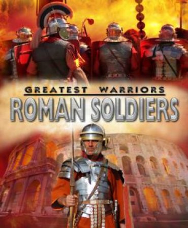 Greatest Warriors : Roman Soldiers by Peter Hepplewhite