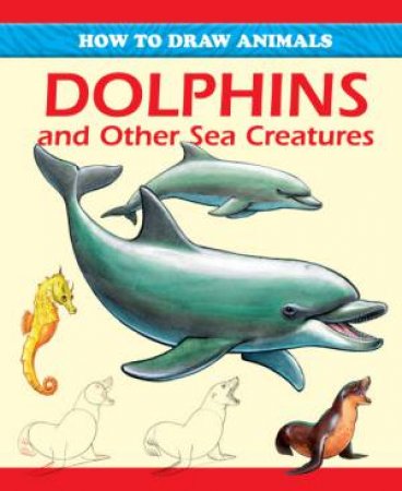 How to draw : Dolphins and Other Sea Creatures by Peter Gray