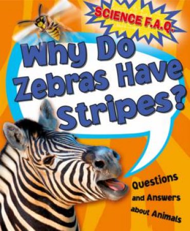 Science FAQs : Why Do Zebras Have Stripes? Questions and Answers About Animals by Thomas Canavan
