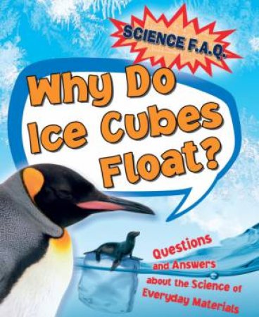 Science FAQs : Why Do Ice Cubes Float? Questions and Answers About the  Science of Everyday Materials by Thomas Canavan