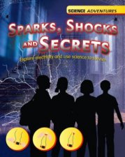 Science Adventures Sparks Shocks and Secrets  Explore electricity and use science to survive
