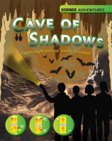 Science Adventures Cave Of Shadows - Explore Light & Use Science by Richard Spilsbury & Louise Spilsbury