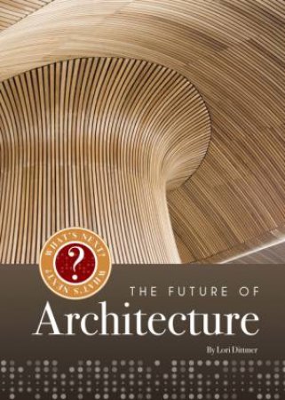 What's Next? The Future Of Architecture by Lori Dittmer