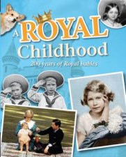 A Royal Childhood 200 Years of Royal Babies