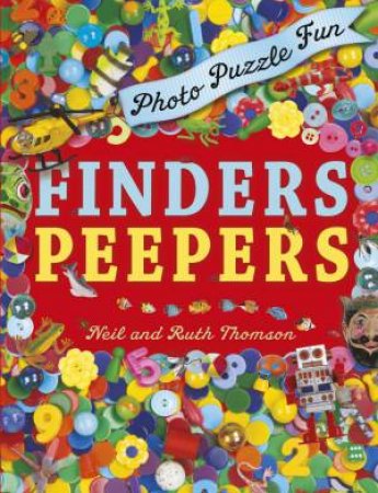 Finders Peepers:Photo Puzzle Fun by Ruth Thomson & Neil Thomson