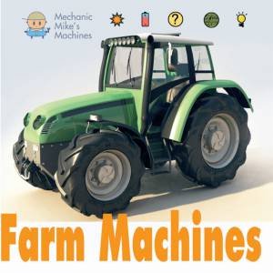 Mechanic Mike's Machines: Farm Machines by David West