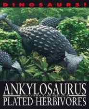 Dinosaurs Ankylosaurus and other Armoured and Plated Herbivores