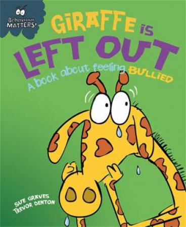 Behaviour Matters: Giraffe Is Left Out - A book about feeling bullied by Sue Graves