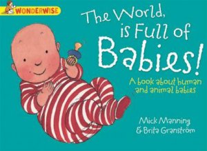 Wonderwise: The World Is Full Of Babies by Mick Manning & Brita Granstrom