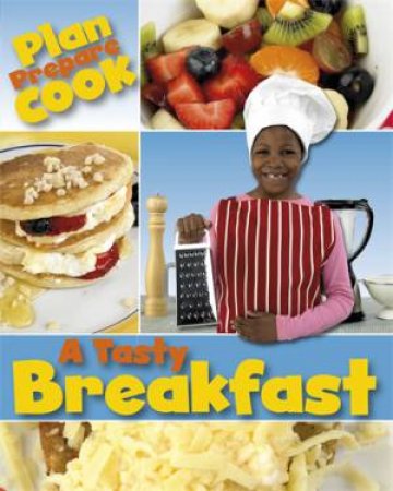 Plan, Prepare, Cook: A Tasty Breakfast by Rita Storey