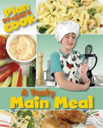 Plan, Prepare, Cook: A Tasty Main Meal by Rita Storey