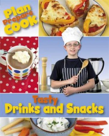 Plan, Prepare, Cook: Tasty Drinks and Snacks by Rita Storey