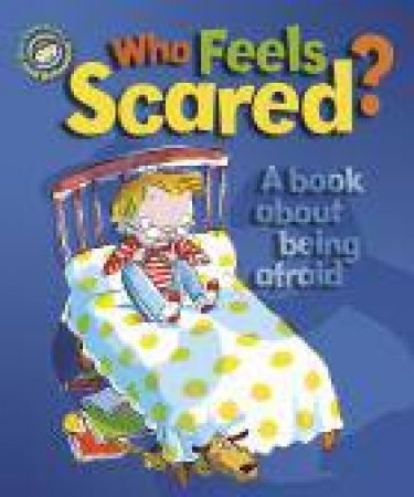 Our Emotions and Behaviour: Who Feels Scared? A book about being afraid by Sue Graves