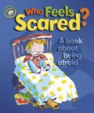 Our Emotions and Behaviour Who Feels Scared A book about being afraid