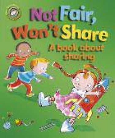 Our Emotions and Behaviour: Not Fair, Won't Share- A book about sharing by Sue Graves