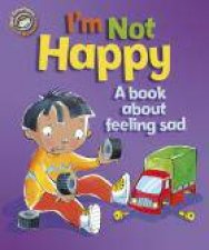 Our Emotions and Behaviour Im Not Happy  A book about feeling sad