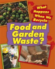 What Happens When We Recycle Food and Garden Waste