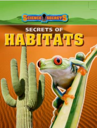 Science Secrets: Secrets of Habitats by Andrew Solway