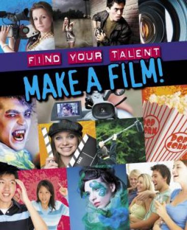 Find Your Talent: Make a Film! by Jim Pipe