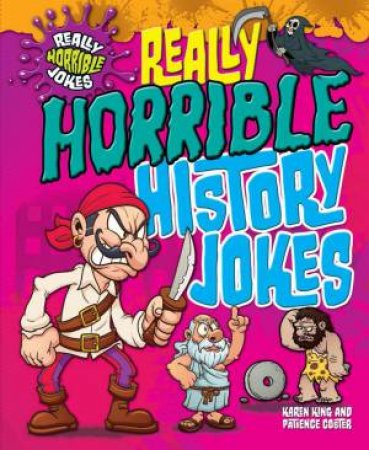 Really Horrible Jokes: Really Horrible History Jokes by Karen King & Patience Coster