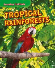 Amazing Habitats Tropical Rainforests