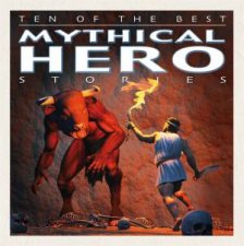 Ten of the Best Myths Mythical Hero Stories