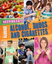 Keeping Safe Around Alcohol Drugs and Cigarettes