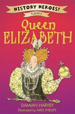 History Heroes: Rulers: Queen Elizabeth I by Damian Harvey
