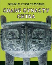 Great Civilisations Shang Dynasty China