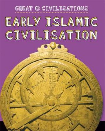 Great Civilisations: Early Islamic Civilisation by Franklin Watts