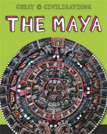 Great Civilisations: The Maya by Various 