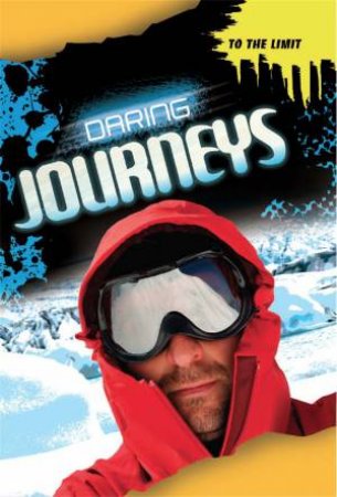 To The Limit: Daring Journeys by Jim Pipe