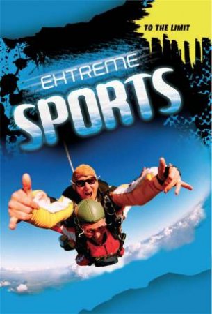 To The Limit: Extreme Sports by Jim Pipe