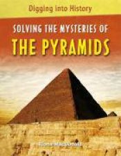 Digging Into History Solving The Mysteries of The Pyramids
