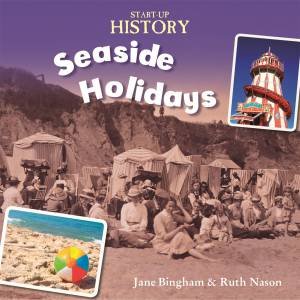Start-Up History: Seaside Holidays by Jane Bingham & Ruth Nason