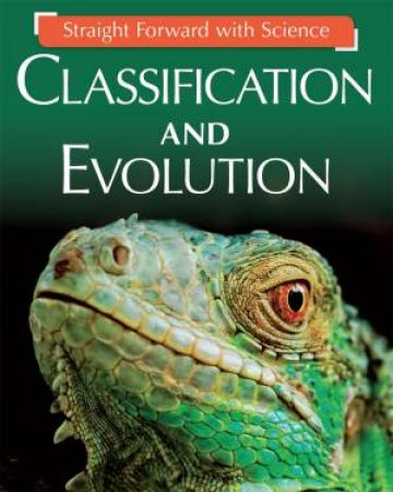 Straight Forward With Science: Classification And Evolution by Peter Riley