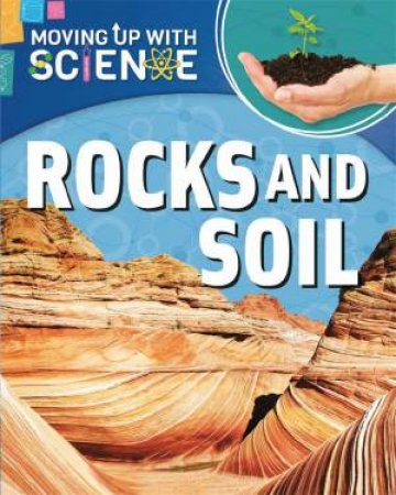 Moving Up With Science: Rocks And Soil by Peter Riley