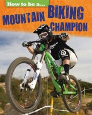 How To Be a Champion Mountain Biking Champion
