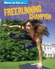 How To Be a Champion Freerunning Champion
