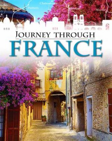 Journey Through: France by Liz Gogerly & Rob Hunt