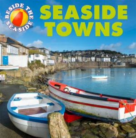 Beside the Seaside: Seaside Towns by Clare Hibbert